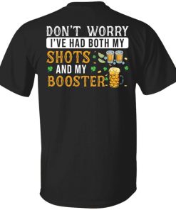 Don’t Worry I’ve Had Both My Shots And My Booster shirt