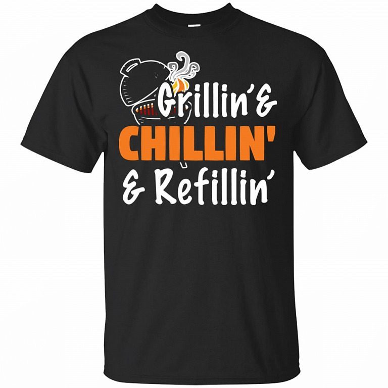 Grillin' Chillin' and Refilling' shirt