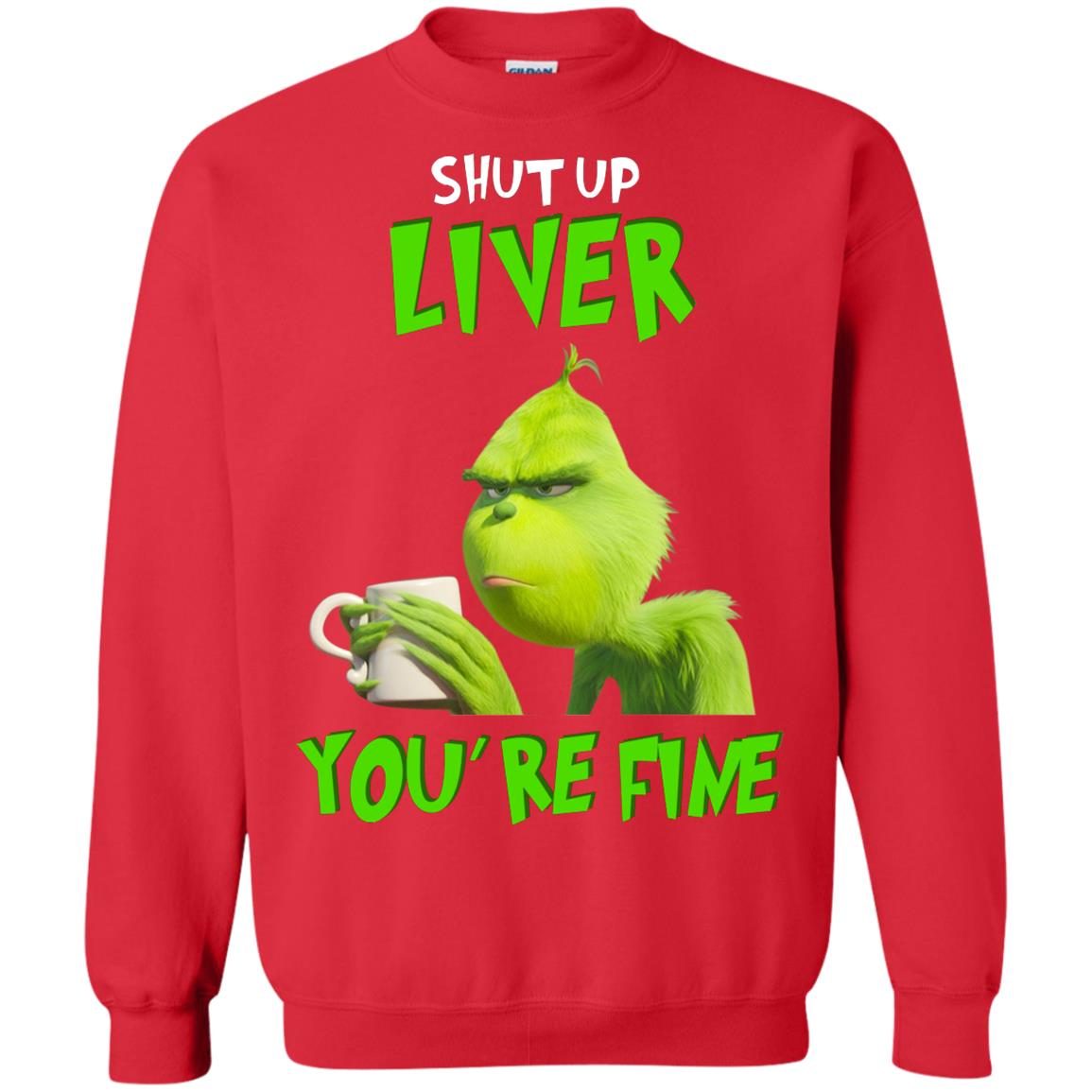 Grinch Shut Up Liver You’re Fine shirt