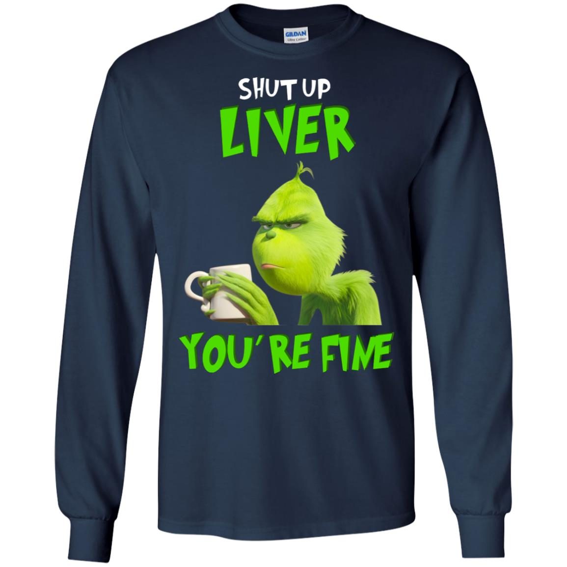 Grinch Shut Up Liver You’re Fine shirt