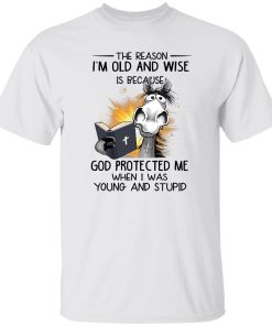 Horse The Reason I’m Old And Wise Is Because God Protected Me When I Was Young And Stupid shirt