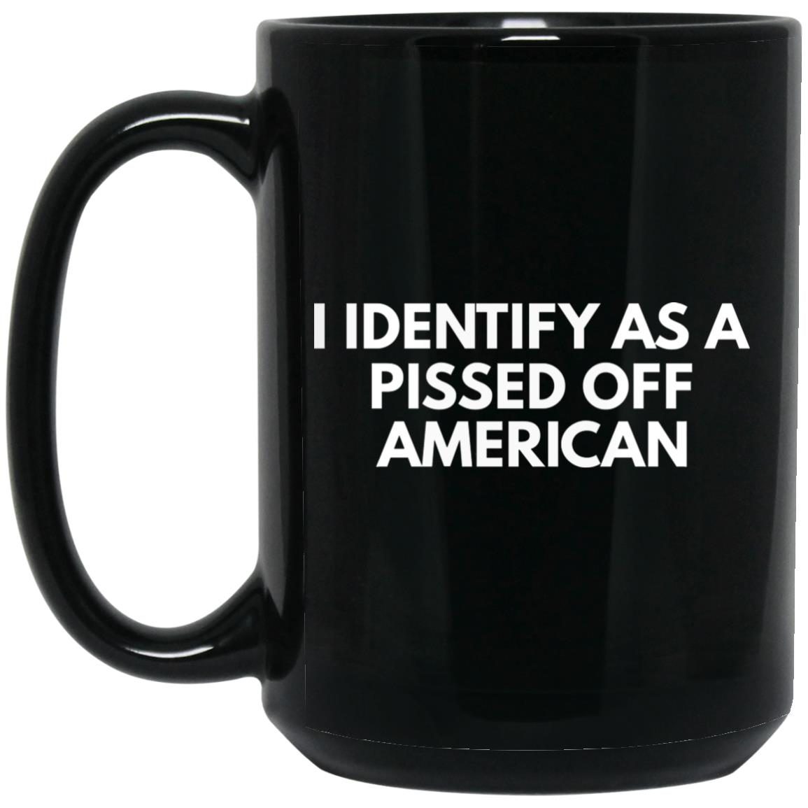I Identify As A Pissed Off American Great Gift Mug