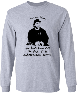 Ice Cube For One Thing You Dont Know Shirt Ls