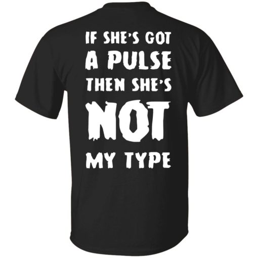 If She’s Got A Pulse Then She’s Not My Type shirt