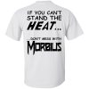 If You Can’t Stand The Heat Don’t Mess With Morbius shirt