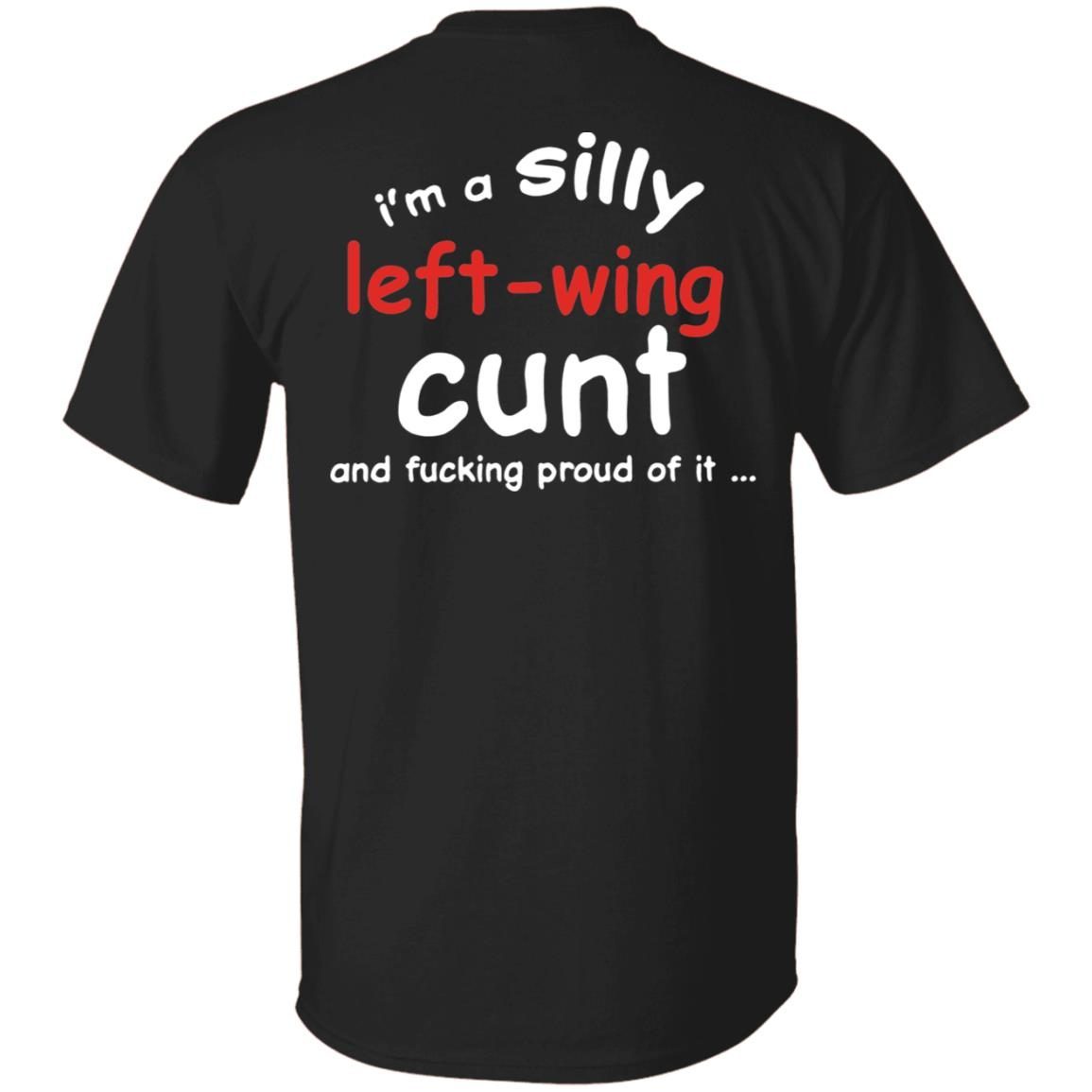 I’m A Silly Left Wing Cunt And F Proud Of It shirt