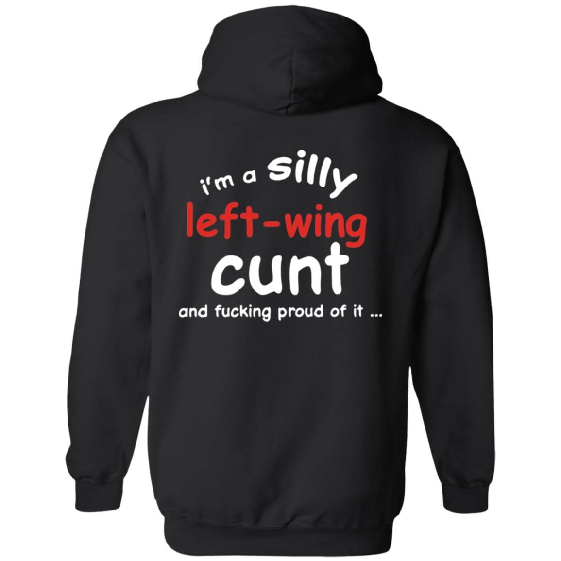 I’m A Silly Left Wing Cunt And F Proud Of It shirt