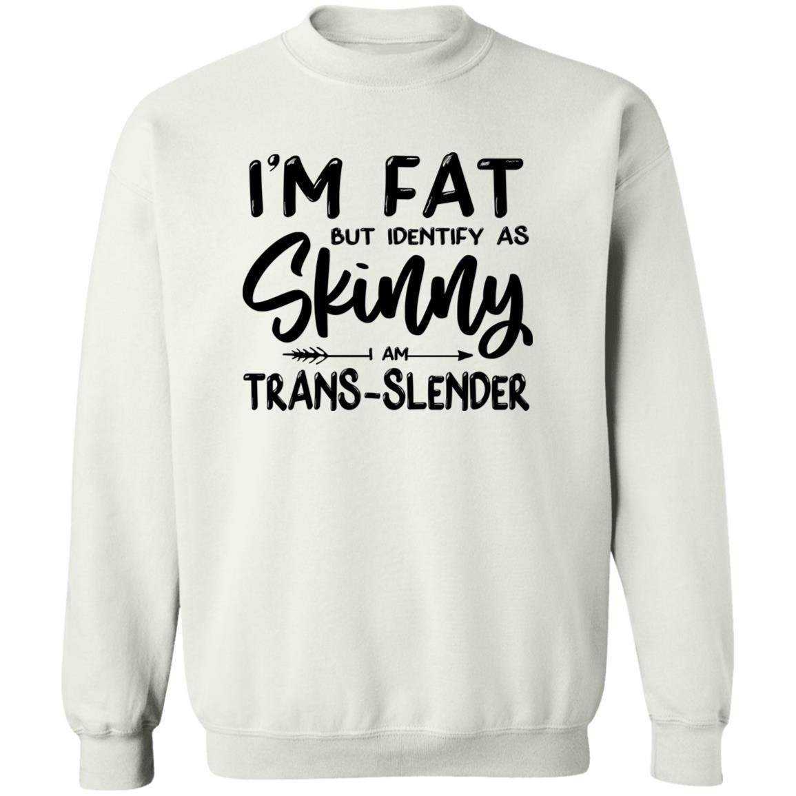I’m Fat But Identify As Skinny I Am Trans-Slender shirt