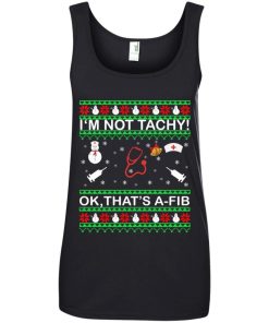 I'm Not Tachy OK that's A-FIB Christmas Shirt