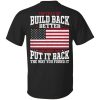 Instead Of Build Back Better How About Just Put It Back shirt
