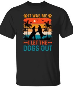 It Was Me I Let The Dogs Out Vintage shirt