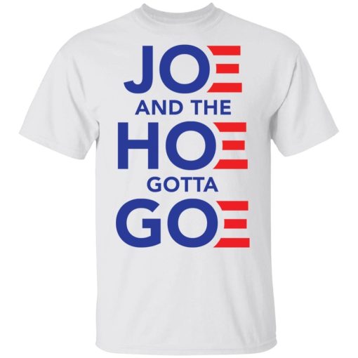 Joe and The Hoe Gotta Go shirt