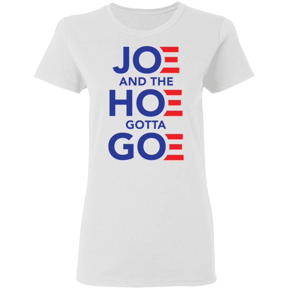 Joe and The Hoe Gotta Go shirt