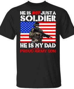 My Dad Is A Soldier Proud Army Son Pro-Military Father shirt