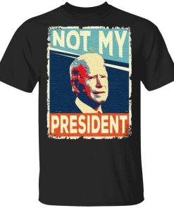 Not My President Joe Biden shirt
