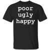 Poor ugly happy shirt