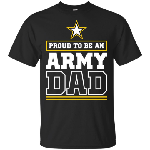 Proud Army Dad Proud To Be An Army Dad shirt