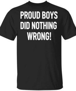 Proud Boys Did Nothing Wrong Shirt