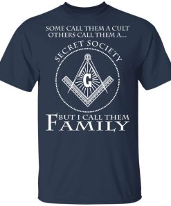 Some Call Them A Cult Others Call Them A Secret Society But I Call Them Family shirt