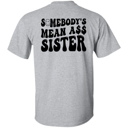 Somebody’s Mean Ass Sister shirt