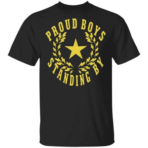 The Proud Boys Standing By shirt