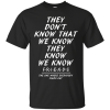They Don’t Know That We Know We Know shirt