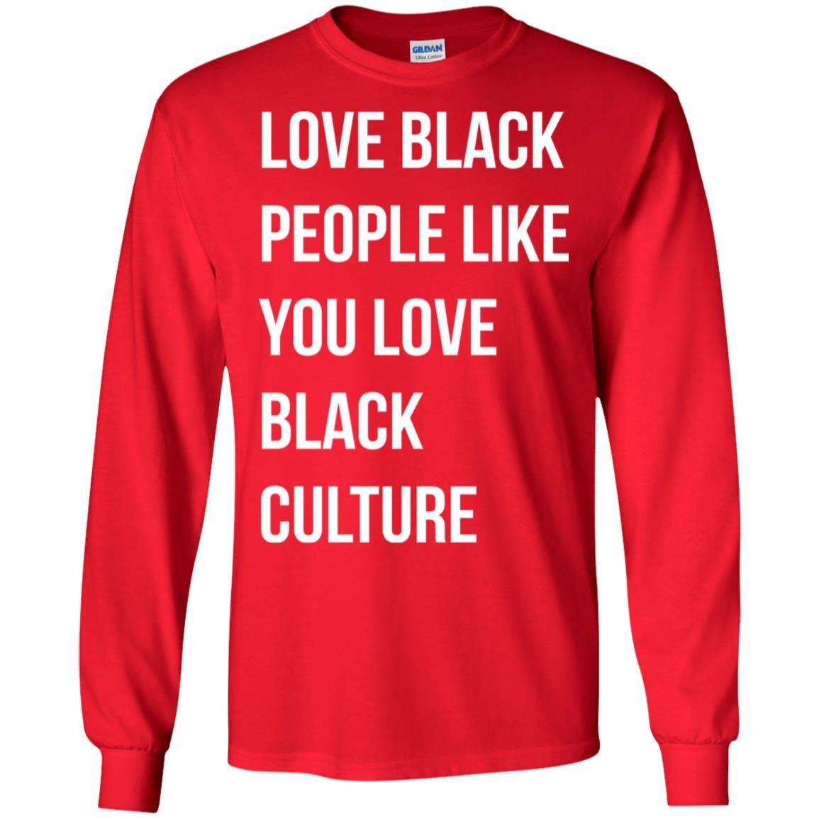 Love black people like you love black culture shirt 1