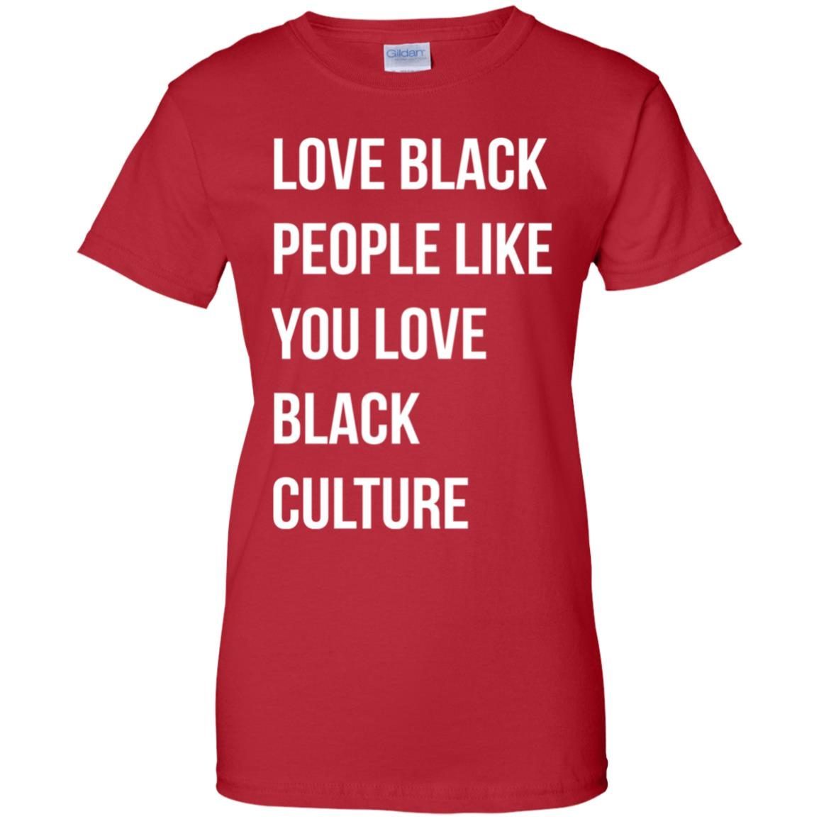 Love black people like you love black culture shirt 4