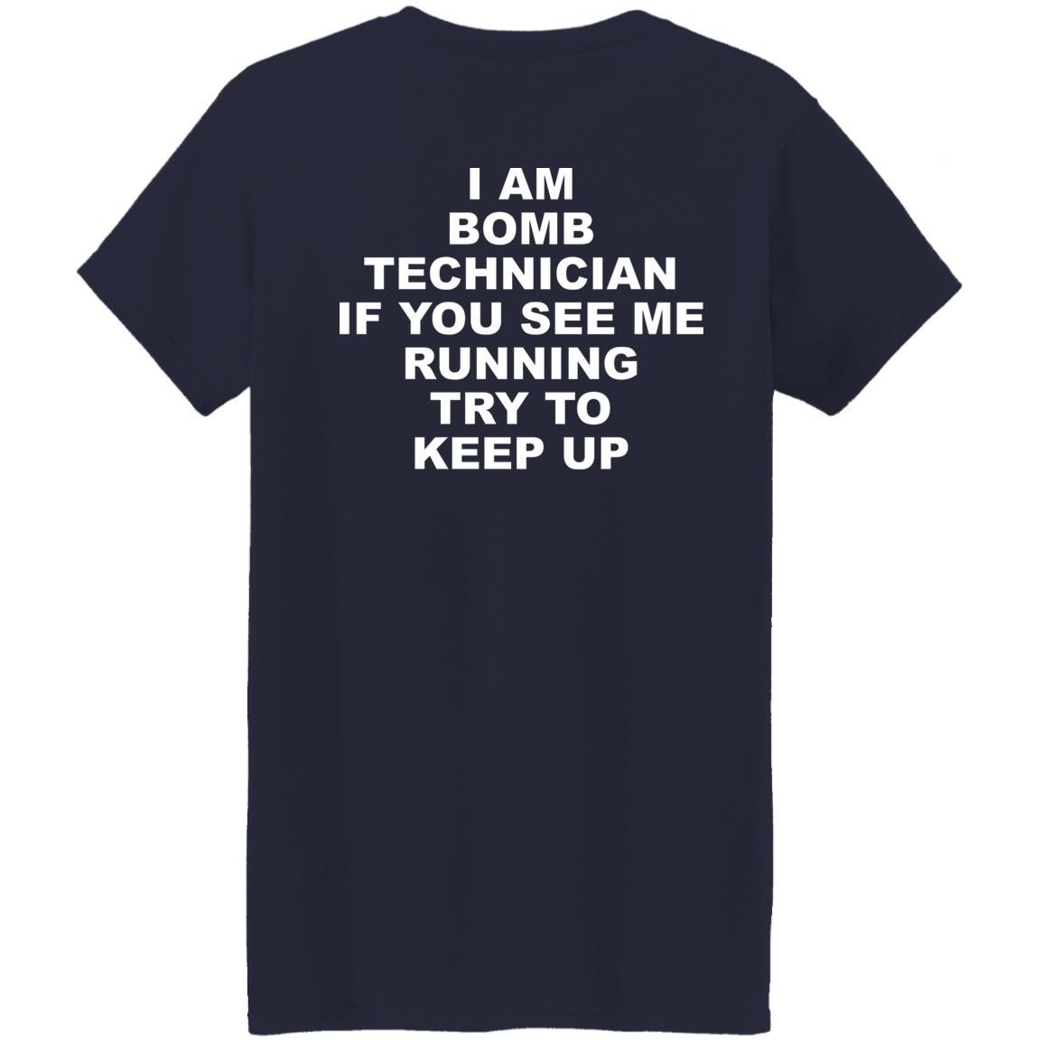 I Am Bomb Technician If You See Me Running Try To Keep Up shirt 3