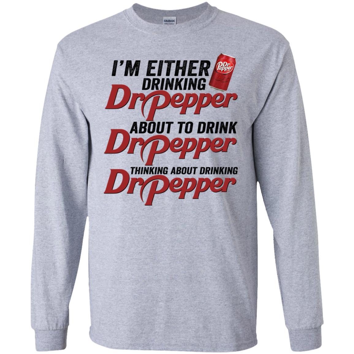 I'm Either Drinking Dr Pepper About To Drink Dr Pepper shirt 1