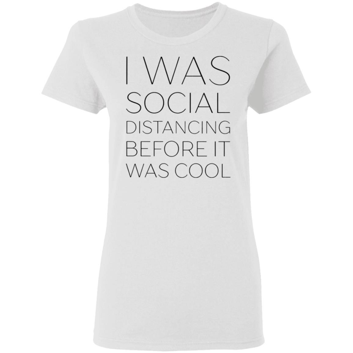 I Was Social Distancing Before It Was Cool shirt 1