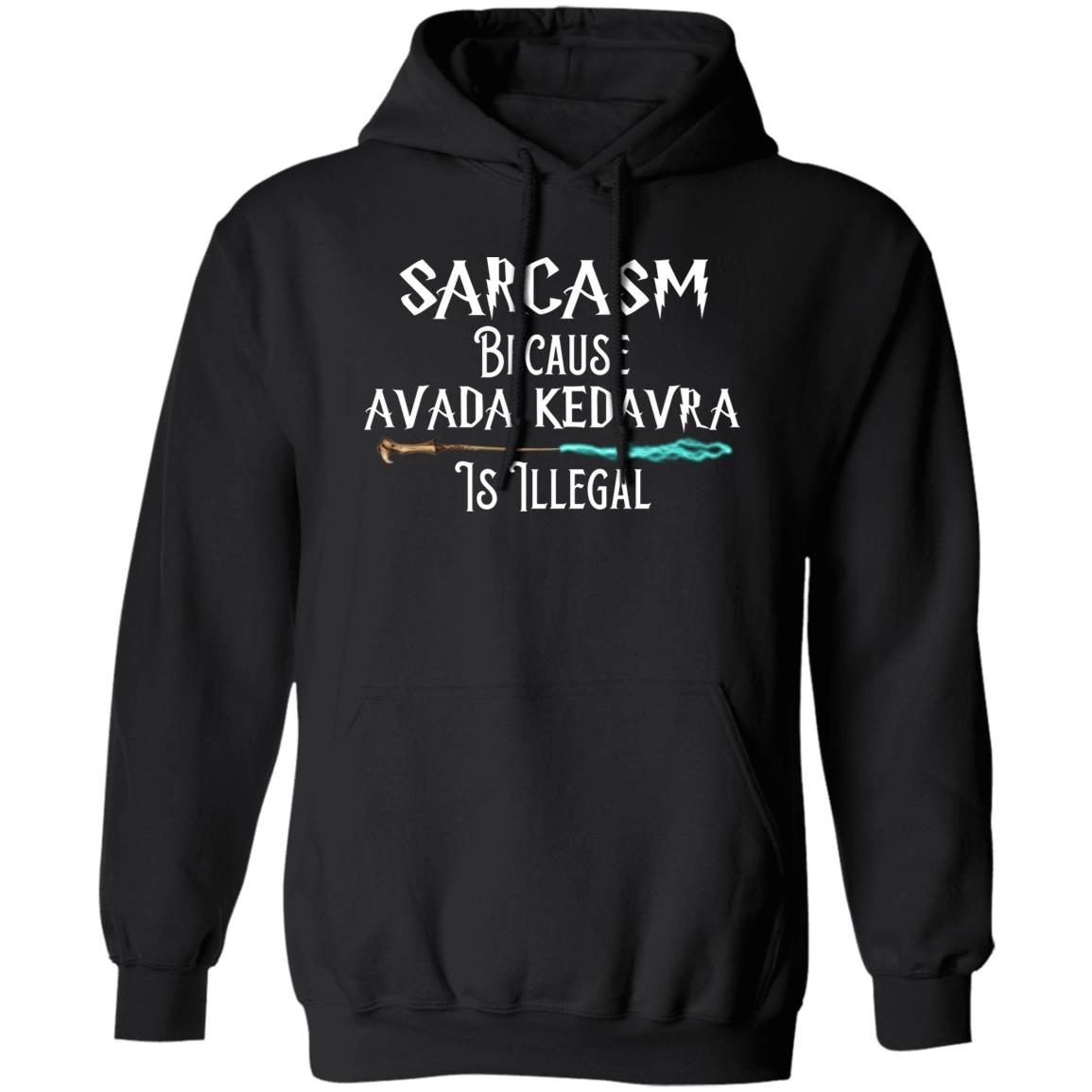 Sarcasm Because Avada Kedavra Is Illegal shirt 2