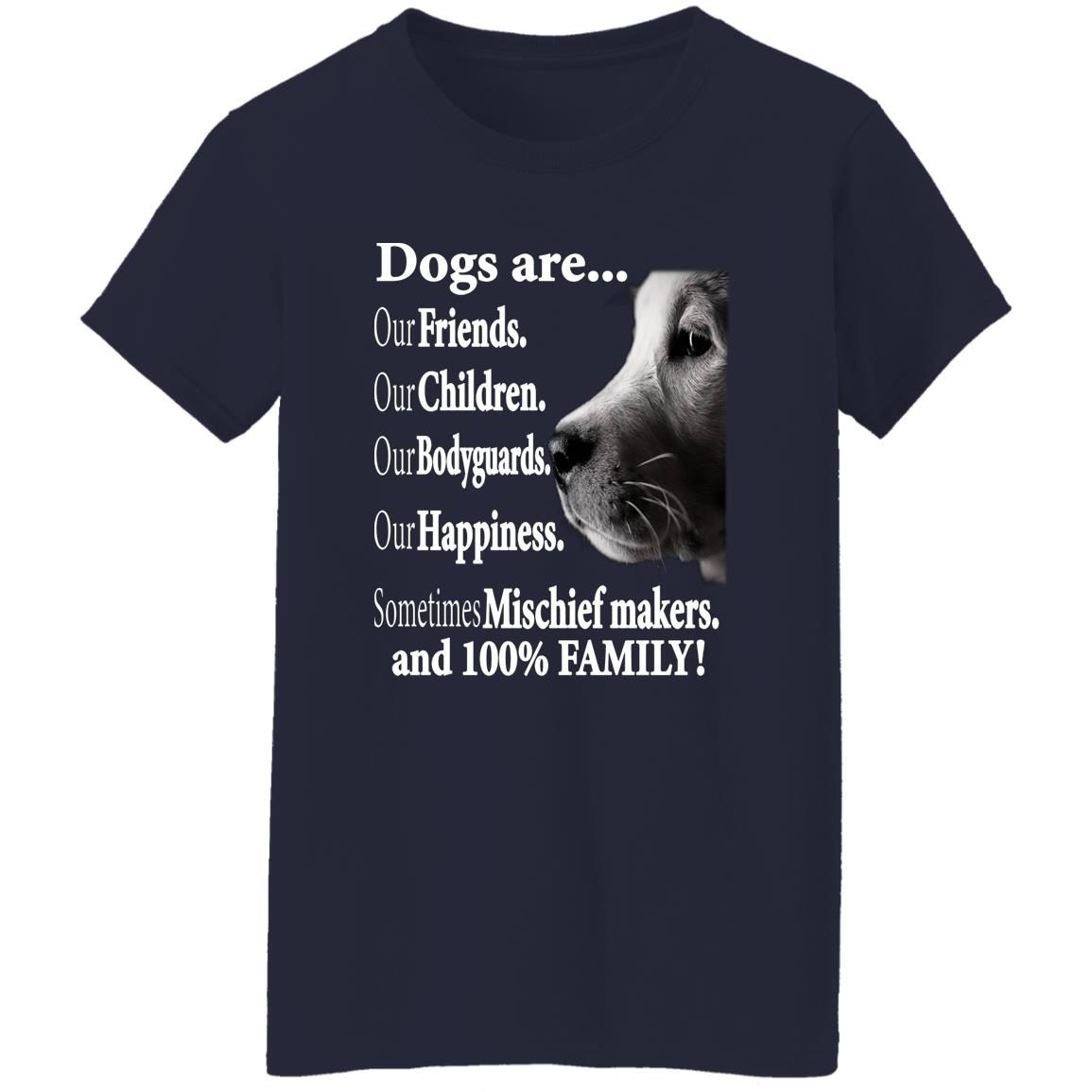 Dogs Are Our Friends Our Children Our Bodyguards Sometimes Mischief Makers And 100 Percent Family shirt 3
