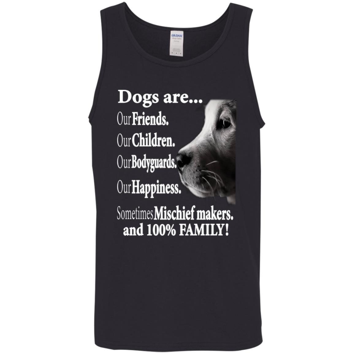 Dogs Are Our Friends Our Children Our Bodyguards Sometimes Mischief Makers And 100 Percent Family shirt 4