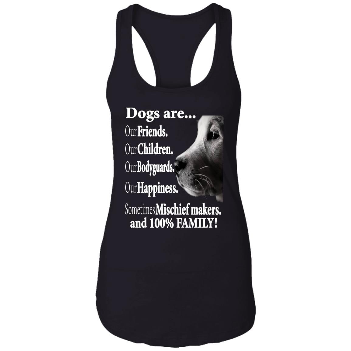 Dogs Are Our Friends Our Children Our Bodyguards Sometimes Mischief Makers And 100 Percent Family shirt 7