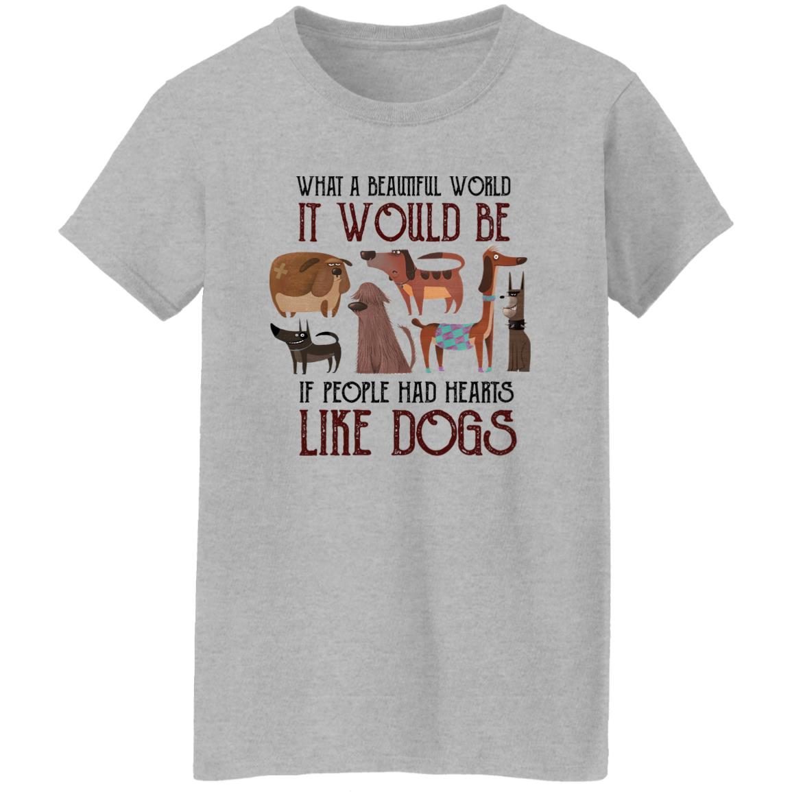 What A Beautiful World It Would Be If People Had Hearts Like Dogs shirt 5