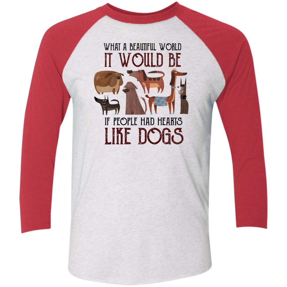 What A Beautiful World It Would Be If People Had Hearts Like Dogs shirt 8