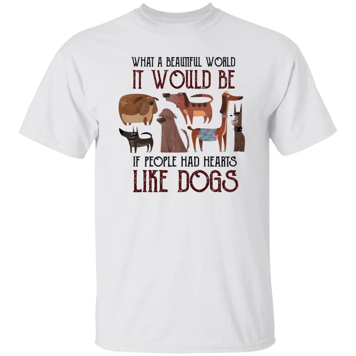 What A Beautiful World It Would Be If People Had Hearts Like Dogs shirt 10