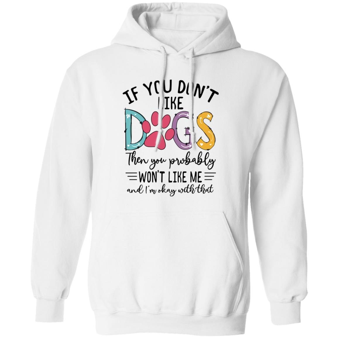 If You Don’t Like Dogs Then You Probably Won’t Like Me shirt 3