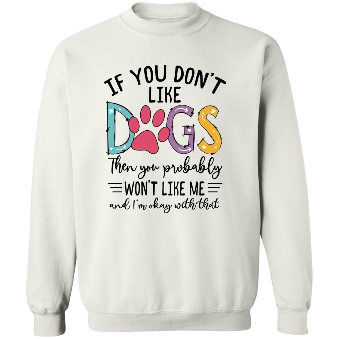 If You Don’t Like Dogs Then You Probably Won’t Like Me shirt 4