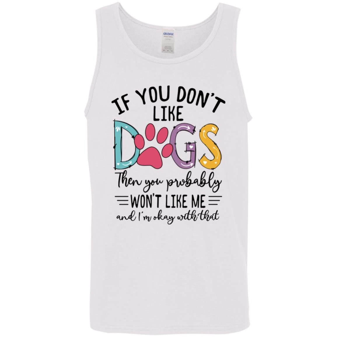 If You Don’t Like Dogs Then You Probably Won’t Like Me shirt 6