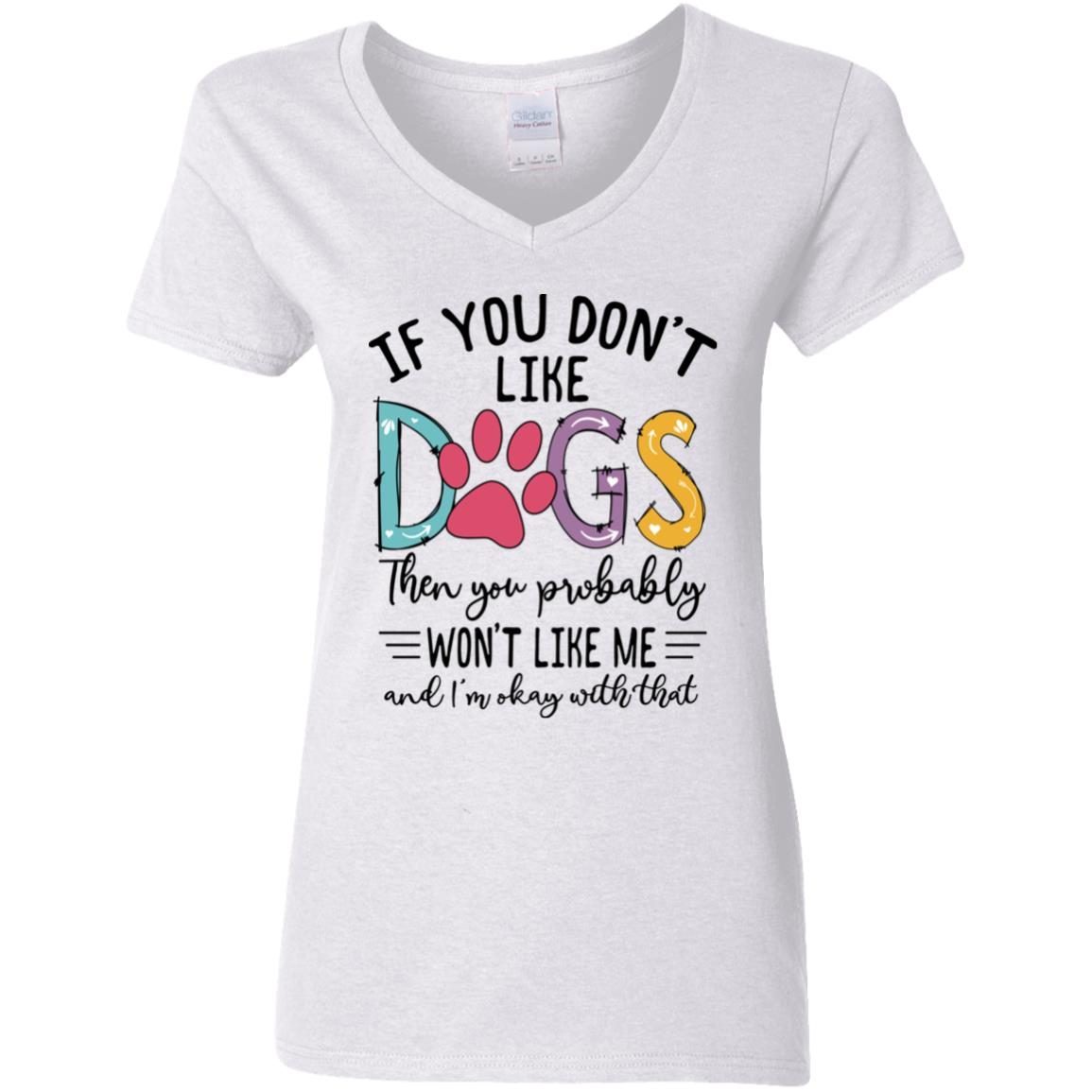 If You Don’t Like Dogs Then You Probably Won’t Like Me shirt 7
