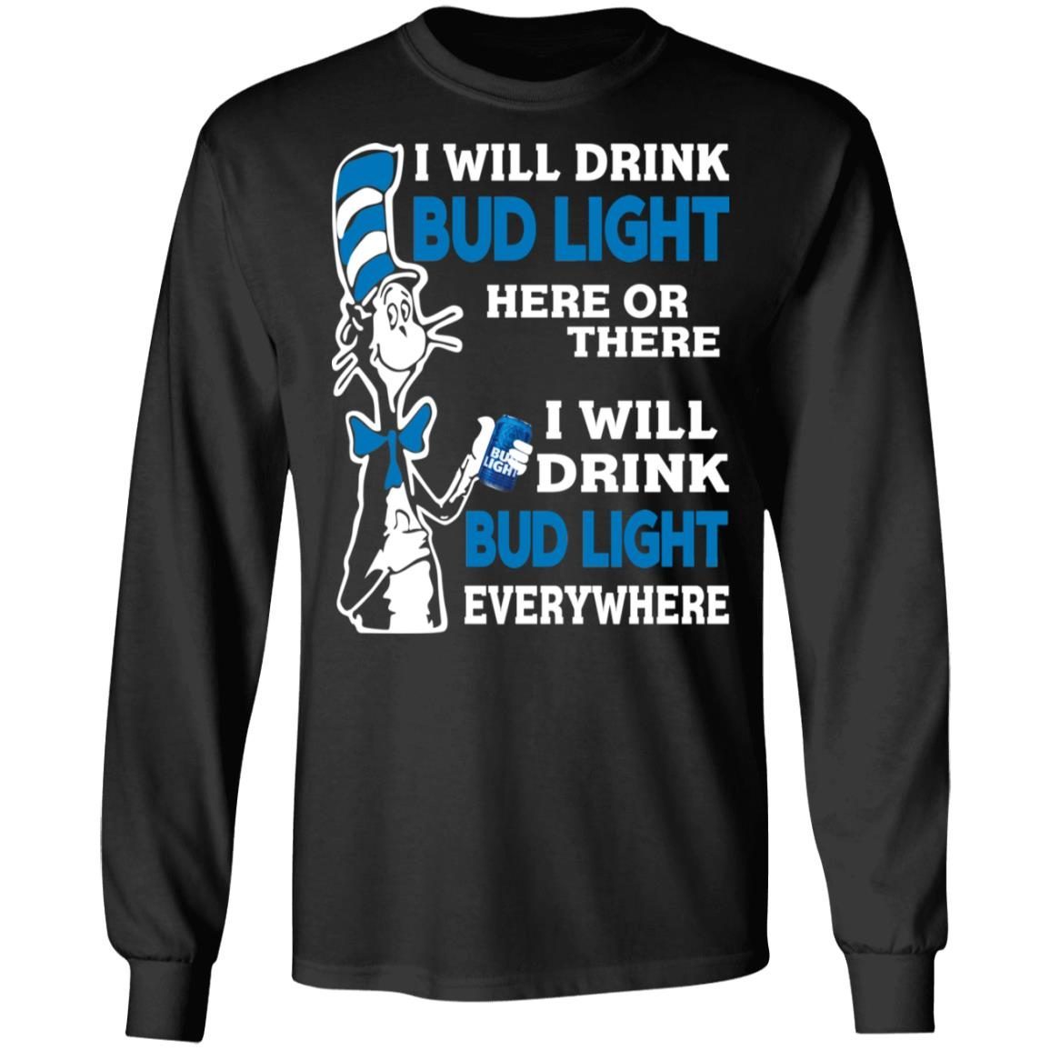 Dr. Seuss I Will Drink Bud Light Here Or There Everywhere shirt 2