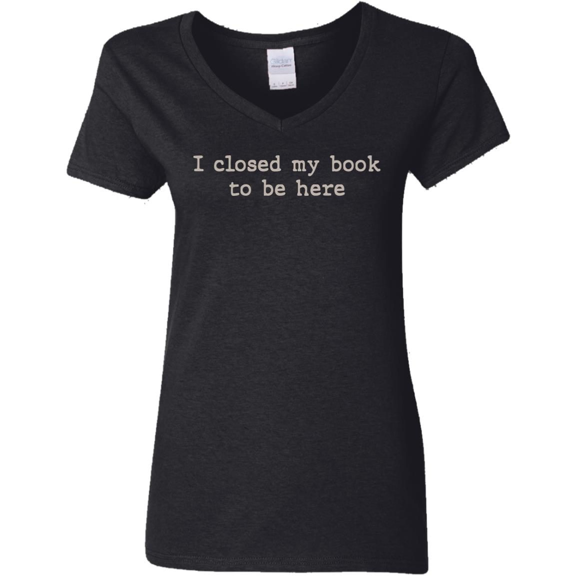 I Closed My Book To Be Here shirt 6