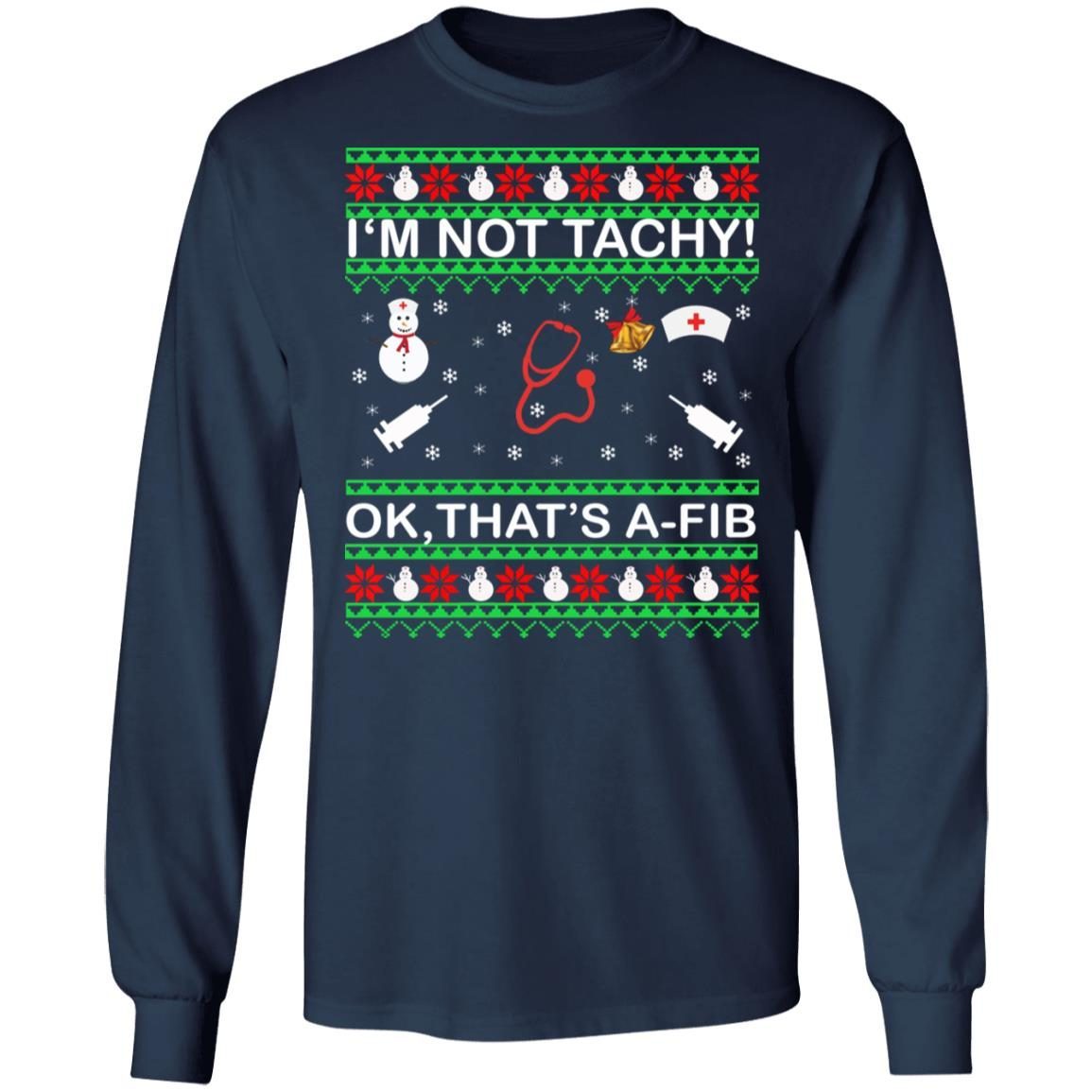 I'm Not Tachy OK that's A-FIB Christmas Shirt 3