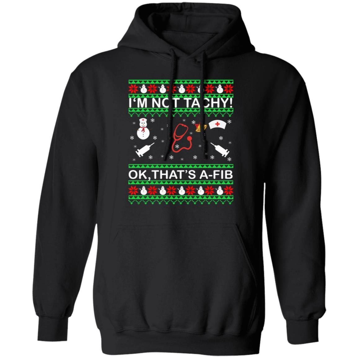 I'm Not Tachy OK that's A-FIB Christmas Shirt 4
