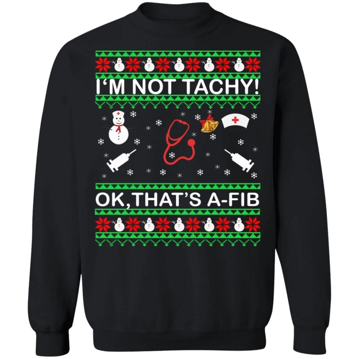 I'm Not Tachy OK that's A-FIB Christmas Shirt 5
