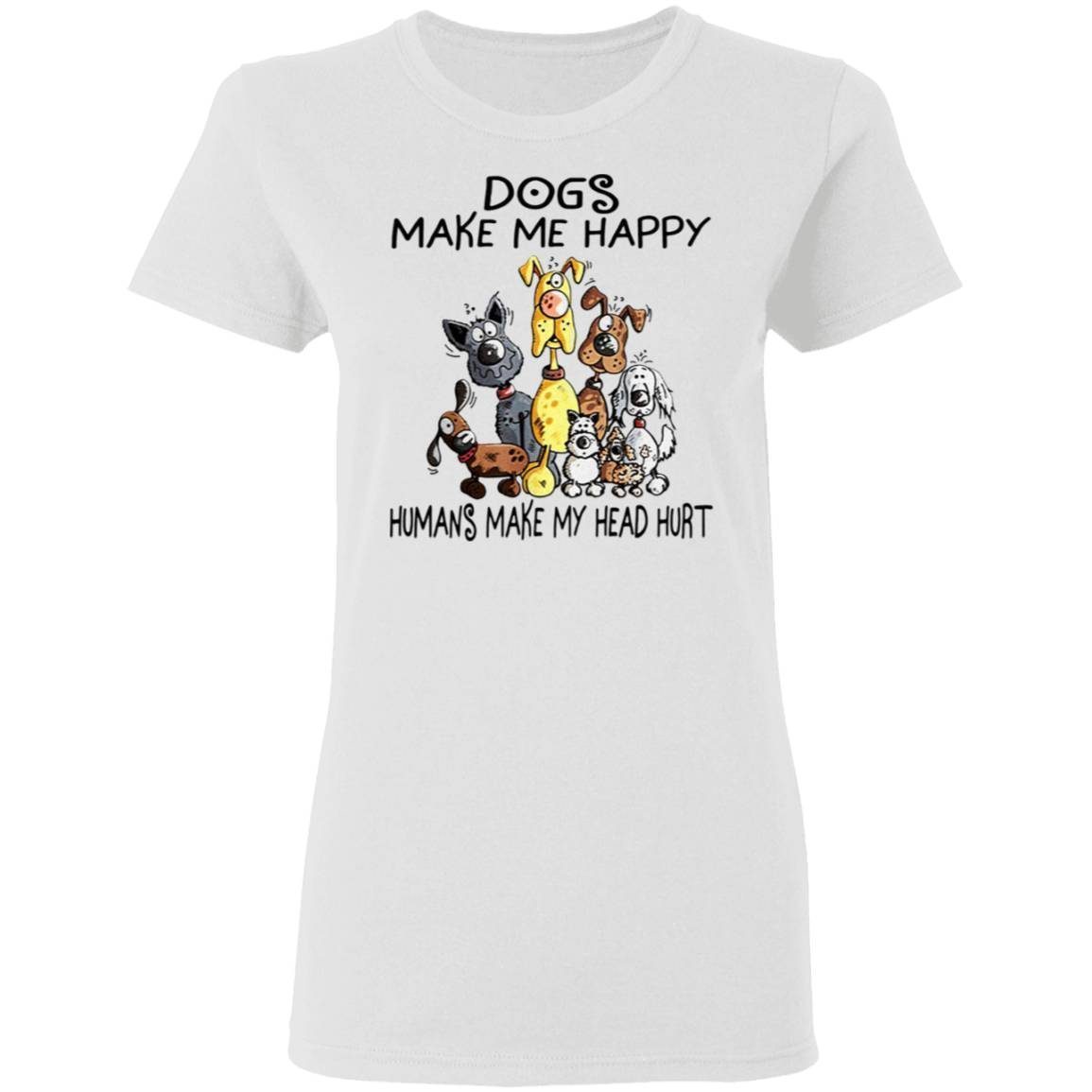 Dogs Make Me Happy Humans Make My Head Hurt shirt 2