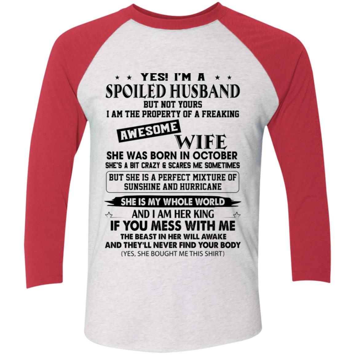 Yes I’m A Spoiled Husband But Not Yours I Am The Property Of A Freaking Awesome Wife She Was Born In October Shirt