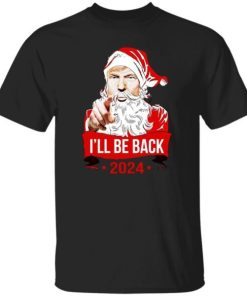 Ill Be Back 2024 Santa Shirt.jpeg